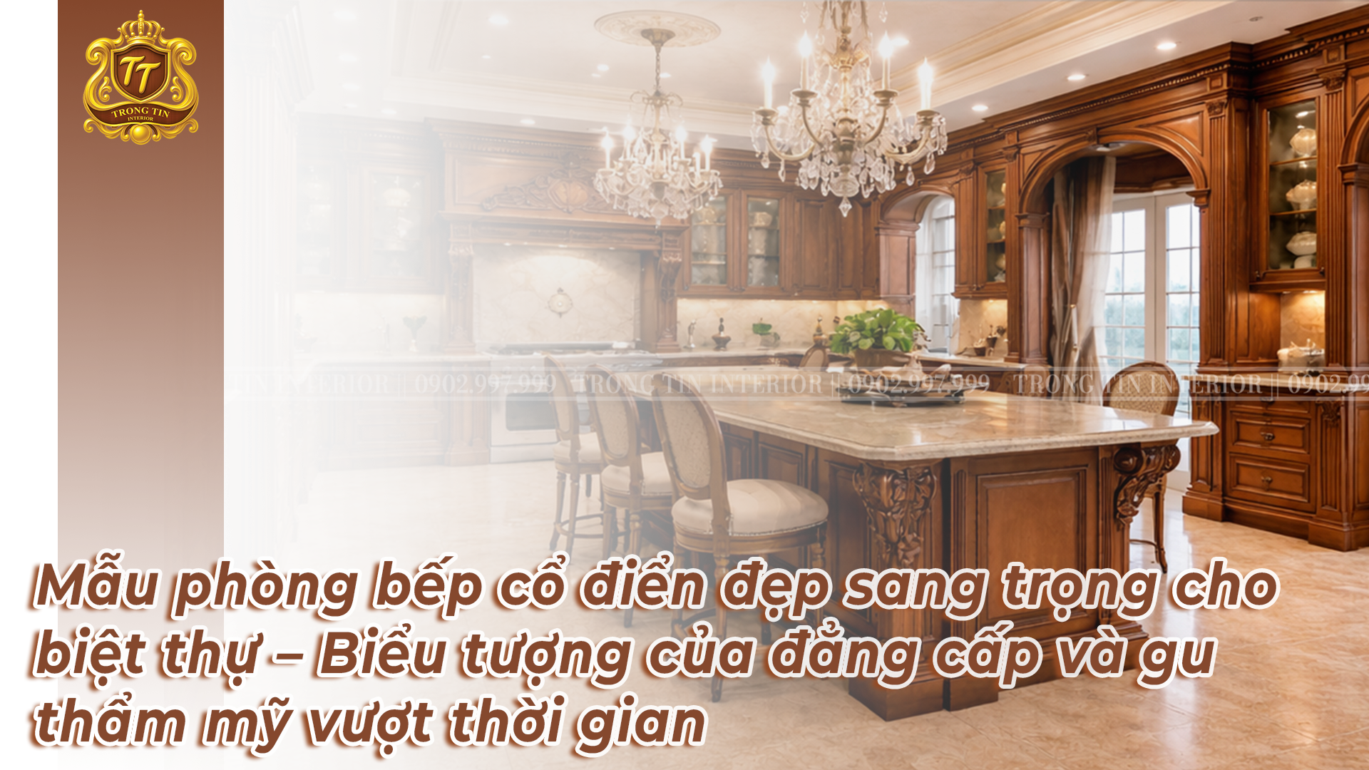 Mẫu phòng bếp cổ điển đẹp sang trọng cho biệt thự – Biểu tượng của đẳng cấp và gu thẩm mỹ vượt thời gian