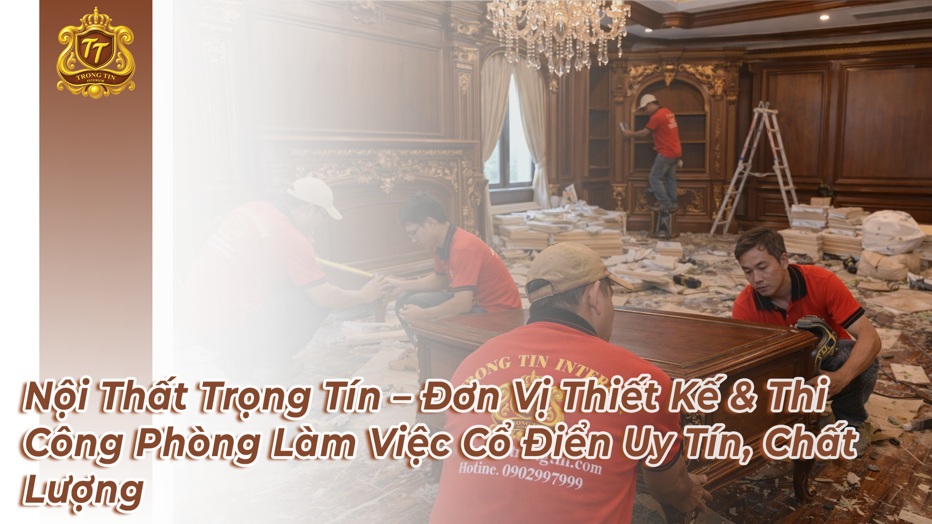 Nội Thất Trọng Tín – Đơn Vị Thiết Kế & Thi Công Phòng Làm Việc Cổ Điển Uy Tín, Chất Lượng