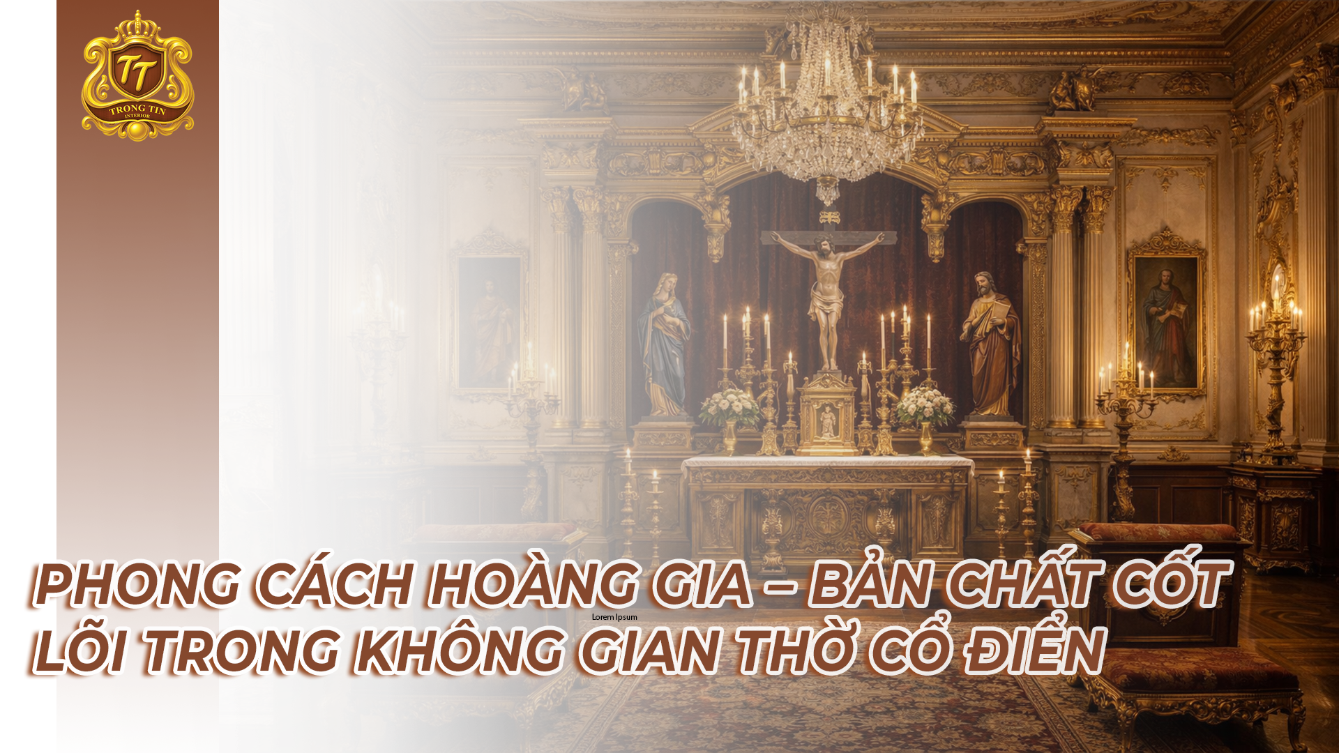 PHONG CÁCH HOÀNG GIA – BẢN CHẤT CỐT LÕI TRONG KHÔNG GIAN THỜ CỔ ĐIỂN