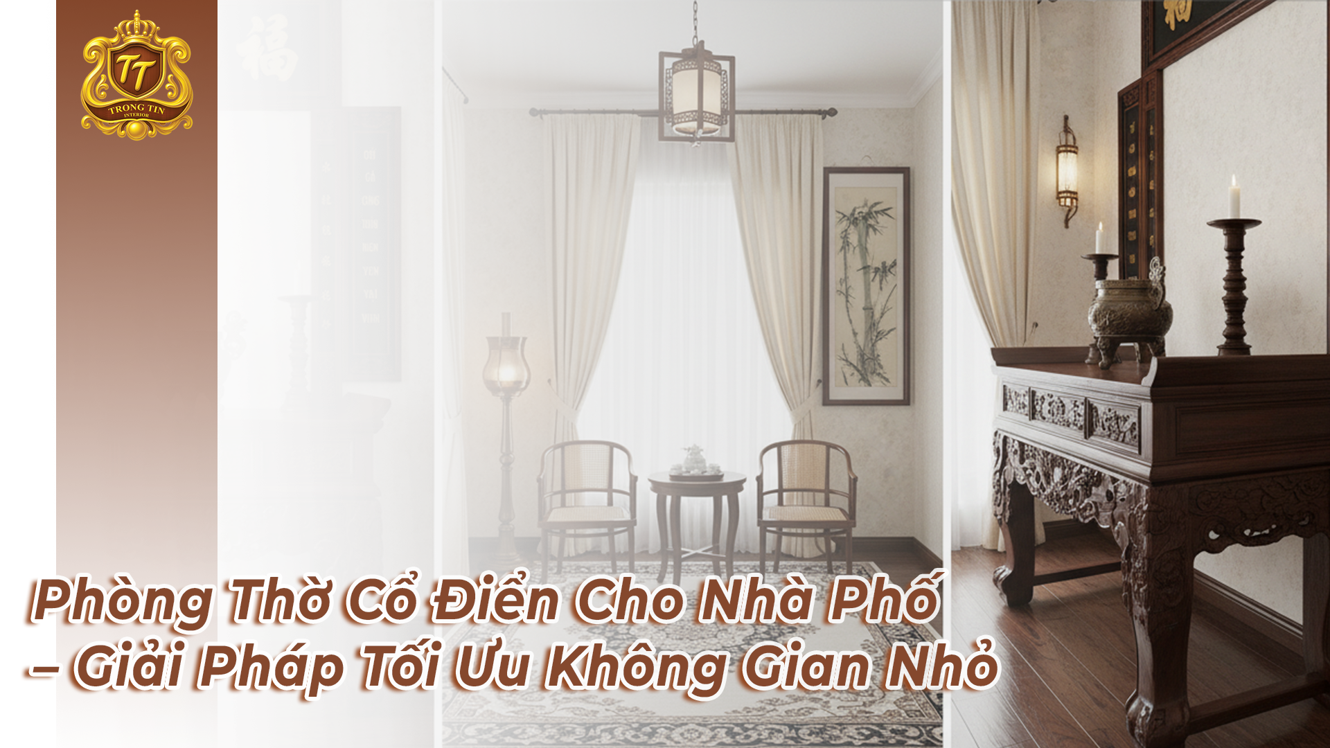 Phòng Thờ Cổ Điển Cho Nhà Phố – Giải Pháp Tối Ưu Không Gian Nhỏ