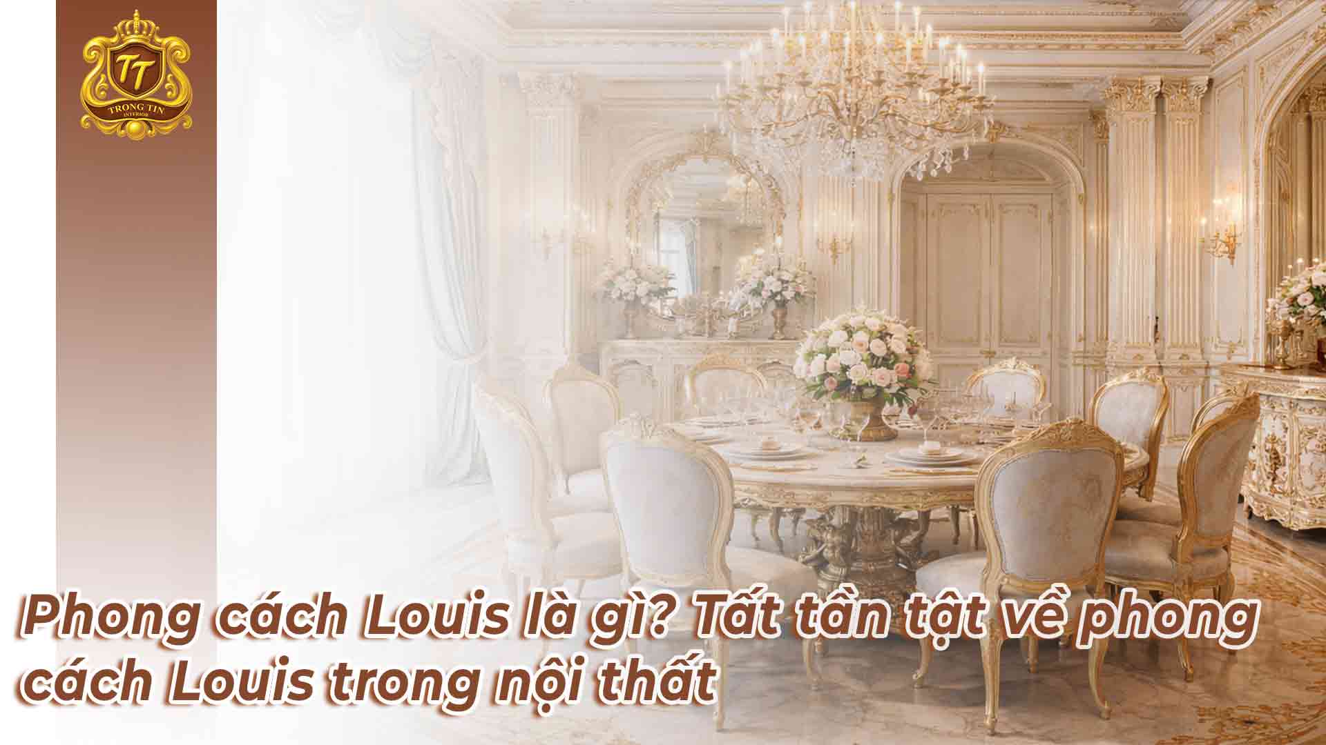Phong cách Louis là gì? Tất tần tật về phong cách Louis trong nội thất