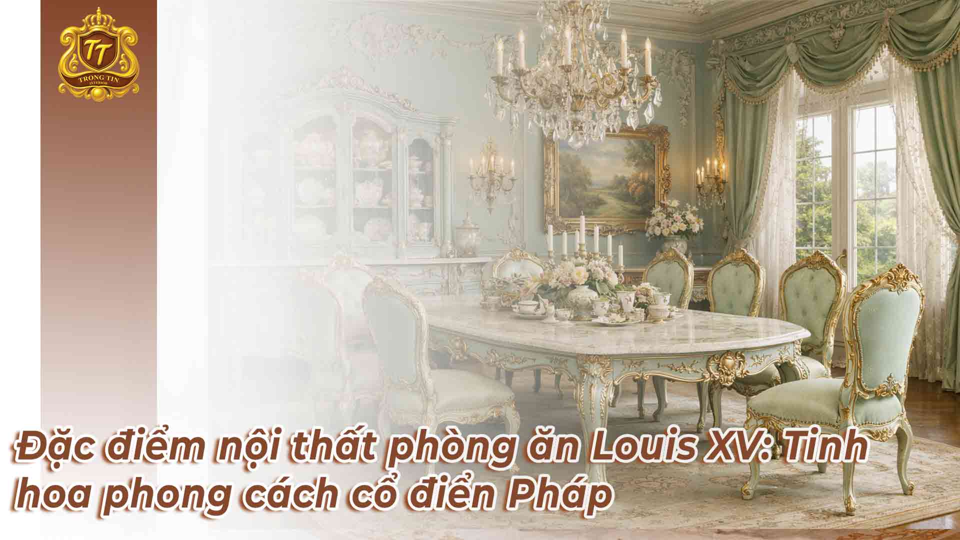 Đặc điểm nội thất phòng ăn Louis XV: Tinh hoa phong cách cổ điển Pháp