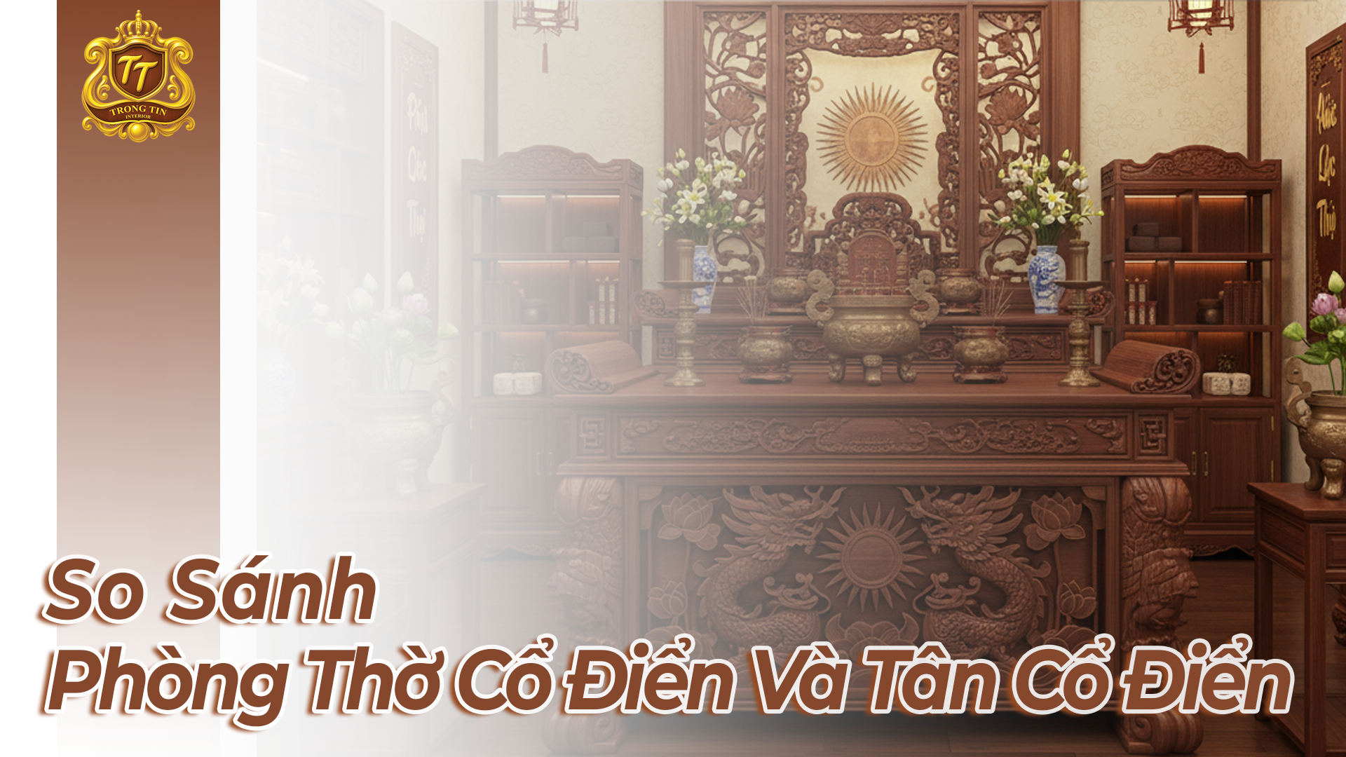 So sánh phòng thờ cổ điển và tân cổ điển | Nội Thất Trọng Tín