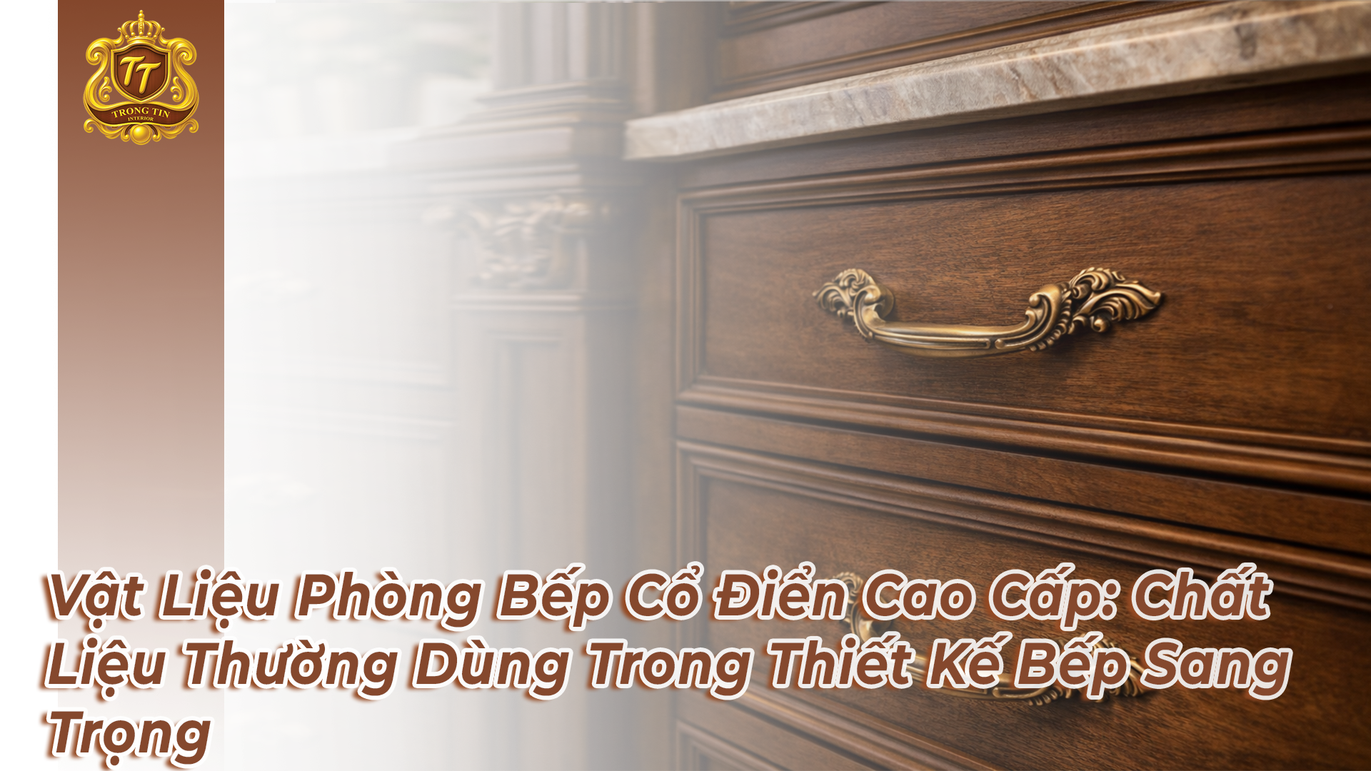 Vật Liệu Phòng Bếp Cổ Điển Cao Cấp: Chất Liệu Thường Dùng Trong Thiết Kế Bếp Sang Trọng